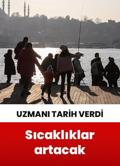 Sıcaklıklar 4 ila 8 derece artacak! Uzmanı tarih verdi