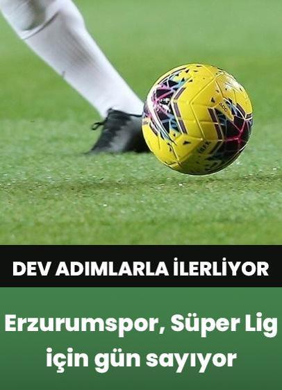 Trendyol 1. Lig'in lideri Erzurumspor FK, Süper Lig için gün sayıyor