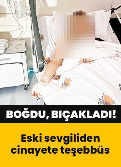 Eski sevgiliden cinayete teşebbüs: Önce boğdu, sonra bıçakladı!