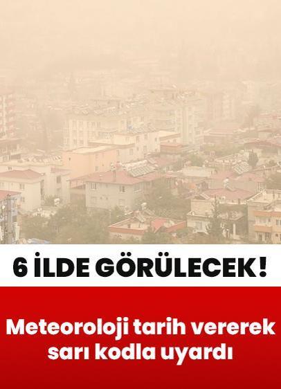 Meteoroloji tarih vererek sarı kodla uyardı! Toz bulutları 6 ilde etkili olacak