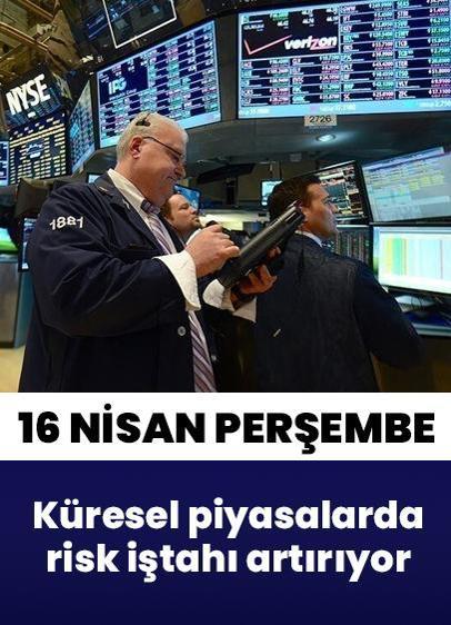 16 Nisan Perşembe küresel piyasalarda risk iştahı artırıyor