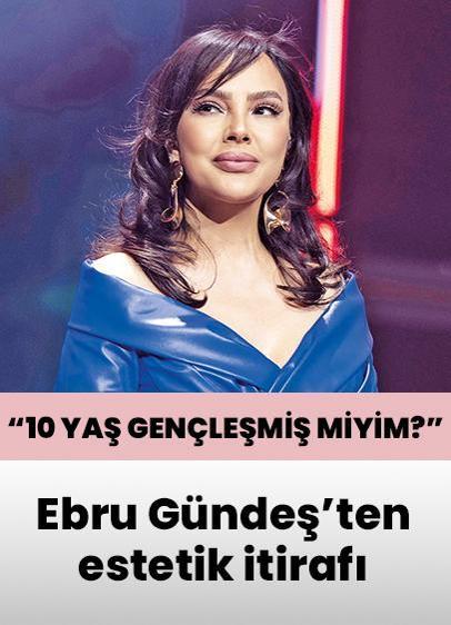 Ebru Gündeş'ten estetik itirafı: Nasıl 10 yaş gençleşmiş miyim?