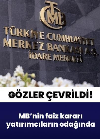 Gözler çevrildi! MB'nin faiz kararı yatırımcıların odağında
