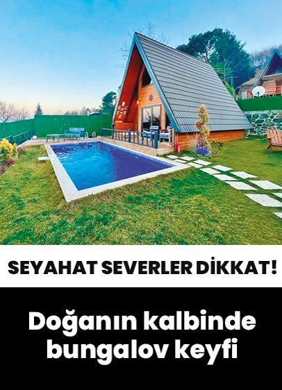 Hafta sonu kaçamaklarının adresi: Doğanın kalbinde bungalov keyfi! İstanbul'a yakınlığıyla dikkat çekiyor