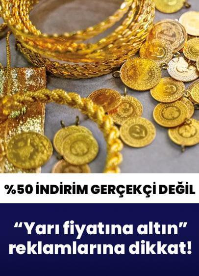 Yüzde 50 indirim gerçekçi değil... "Yarı fiyatına altın" kandırmacasına dikkat!