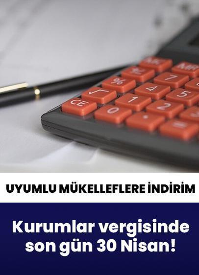 Kurumlar vergisinde son gün 30 Nisan! Uyumlu mükelleflere indirim fırsatı da var