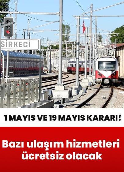 1 Mayıs ve 19 Mayıs kararı yürürlüğe girdi! Ücretsiz olacak