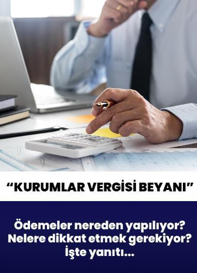 Kurumlar vergisi beyanı ödemeleri nereden yapılıyor? Nelere dikkat etmek gerekiyor? İşte merak edilenler...