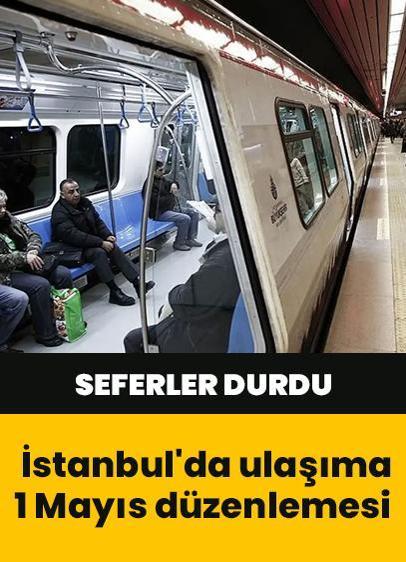 İstanbul'da ulaşıma 1 Mayıs düzenlemesi: Bazı metro ve tramvay hatları kapatıldı