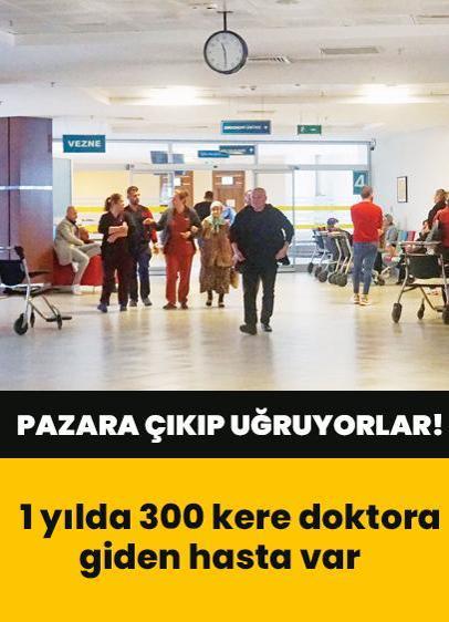 Pazara çıkıp acile uğruyorlar! 1 yılda 300 kere doktora giden hasta var