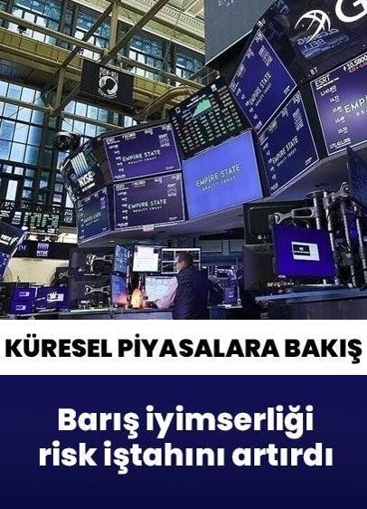 6 Mayıs Çarşamba küresel piyasalarda barış iyimserliği... Risk iştahında artış!