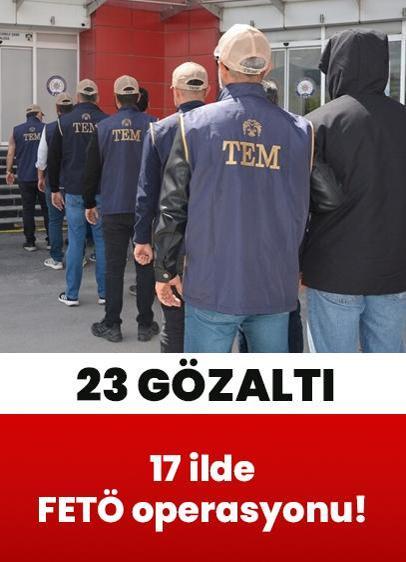 17 ilde FETÖ operasyonu! 23 gözaltı