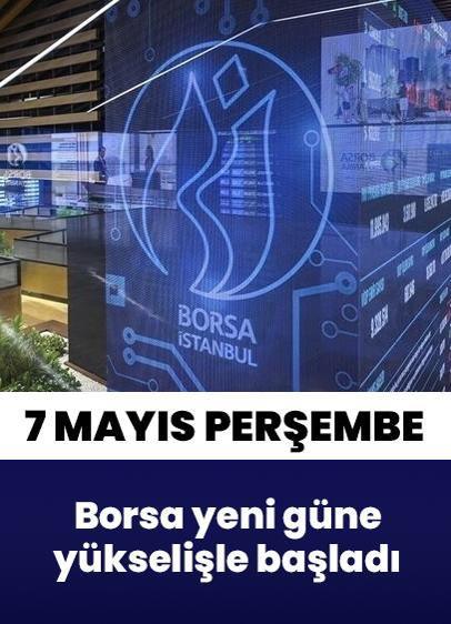 Borsa İstanbul'da BIST 100 endeksi, 7 Mayıs Perşembe gününe yükselişle başladı