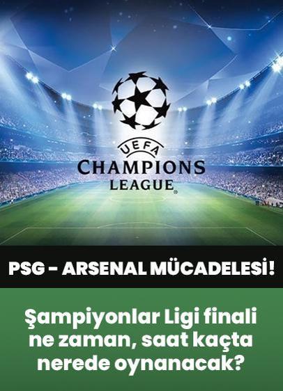 UEFA Şampiyonlar Ligi PSG - Arsenal maçı ne zaman, saat kaçta, nerede oynanacak? (UEFA Şampiyonlar Ligi final maçı)