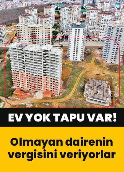 543 dairelik proje yarıda kaldı! Ev yok tapu var! Olmayan evin vergisini veriyorlar