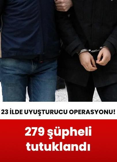 23 ilde uyuşturucu operasyonu: 279 tutuklama