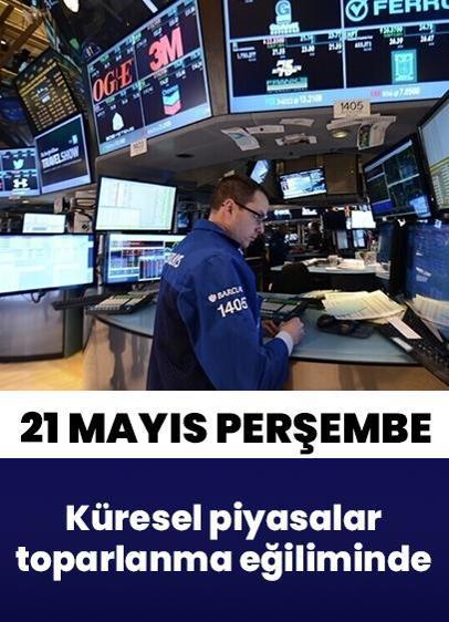 21 Mayıs 2026 Perşembe küresel piyasalar toparlanma eğiliminde
