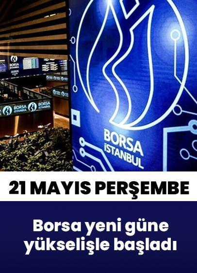 Borsa İstanbul'da BIST 100 endeksi 21 Mayıs Perşembe'ye yükselişle başladı