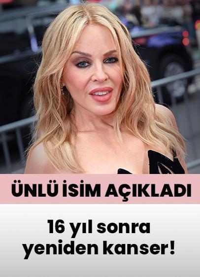 Kylie Minogue açıkladı! 16 yıl sonra yeniden kanser