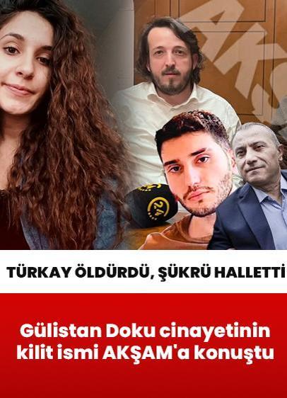 Gülistan Doku cinayetinin kara kutusu ilk kez AKŞAM'a konuştu: Türkay katletti, Şükrü yok etti