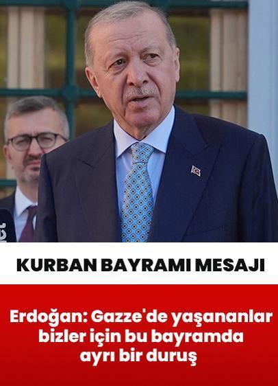 Cumhurbaşkanı Erdoğan: Gazze'de yaşananlar bizler için bu bayramda ayrı bir duruş