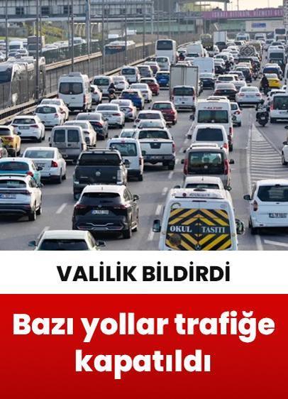 İstanbul'da bazı yollar trafiğe kapatıldı