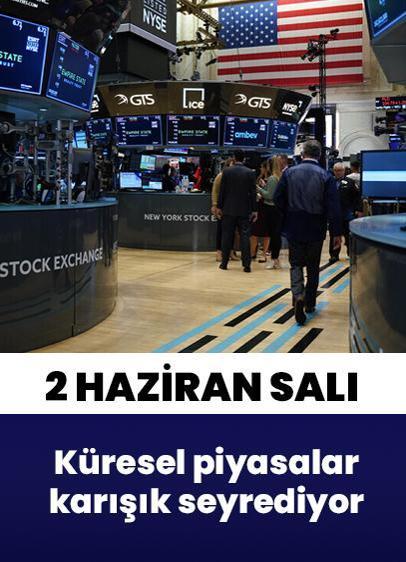 2 Haziran Salı küresel piyasalar karışık seyrediyor