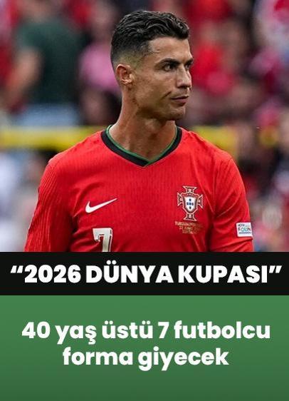 2026 Dünya Kupası'nda Cristiano Ronaldo da dahil 40 yaş üstü 7 futbolcu forma giyecek! İşte o oyuncular ve yaşları...