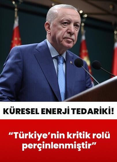 Cumhurbaşkanı Erdoğan: Türkiye'nin küresel enerji tedarikindeki kritik rolü perçinlenmiştir