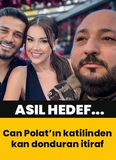 Cinayetin ardındaki sır perdesi aralandı: Can Polat'ın katilinden kan donduran itiraflar! Asıl hedef bakın kimmiş