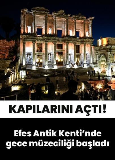 UNESCO Dünya Miras Listesi'nde yer alan Efes Antik Kenti'nde gece müzeciliği başladı