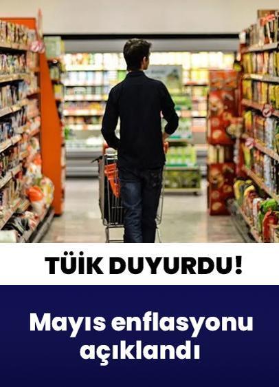 TÜİK duyurdu! Mayıs enflasyonu açıklandı