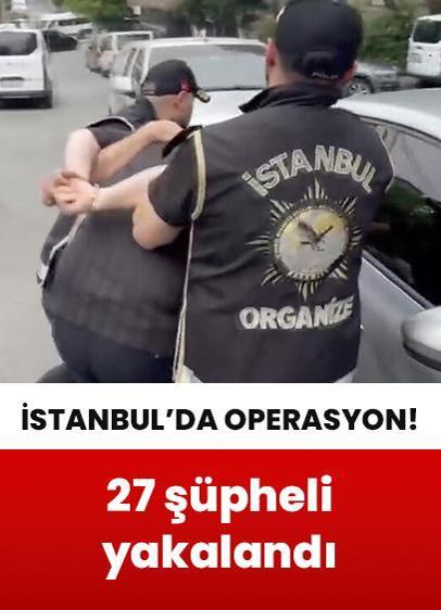 İstanbul'da 2 suç örgütüne yönelik operasyon: 27 şüpheli yakalandı