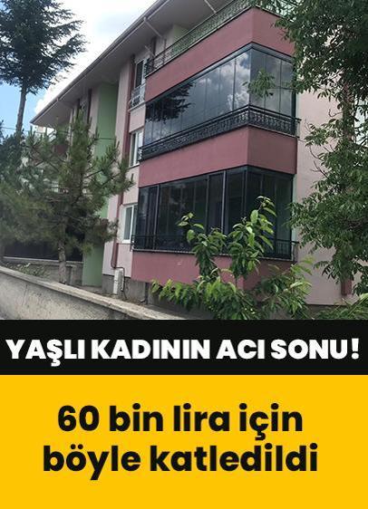 Kan donduran cinayet: Yaşlı kadının acı sonu! 60 bin lirası gasp edilerek öldürülmüş