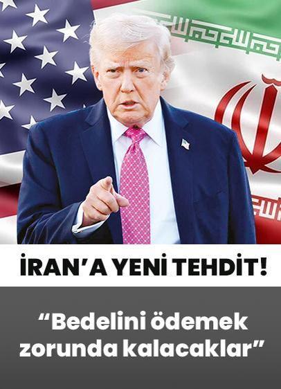 Trump'tan İran'a yeni tehdit: Bedelini ödemek zorunda kalacaklar