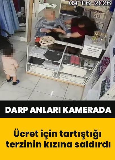 Ücret için tartıştığı terzinin kızına böyle saldırdı! Darp anları kamerada
