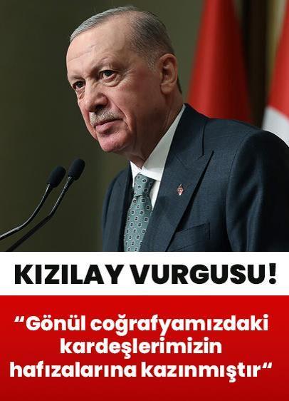 Cumhurbaşkanı Erdoğan: Kızılay gönül coğrafyamızdaki kardeşlerimizin hafızalarına kazınmıştır