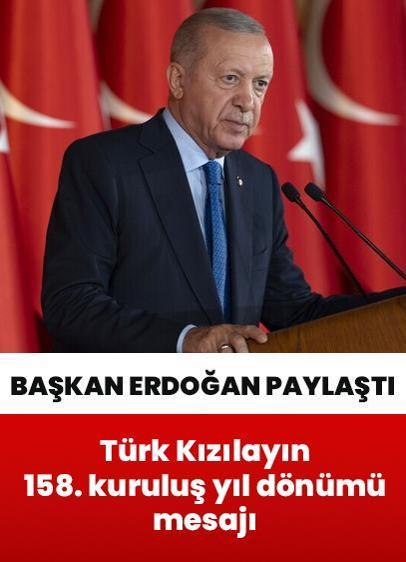 Cumhurbaşkanı Erdoğan'dan Türk Kızılayın 158. kuruluş yıl dönümü mesajı