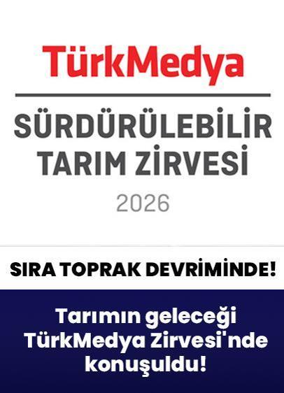 Tarımın geleceği TürkMedya Zirvesi'nde konuşuldu! Savunma devriminden sonra sıra toprakta