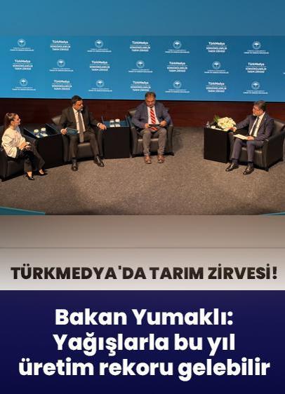 TürkMedya'da tarım zirvesi! Bakan Yumaklı: Yağışlarla bu yıl üretim rekoru gelebilir