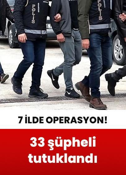 7 ilde organize suç örgütüne operasyon: 33 kişi tutuklandı