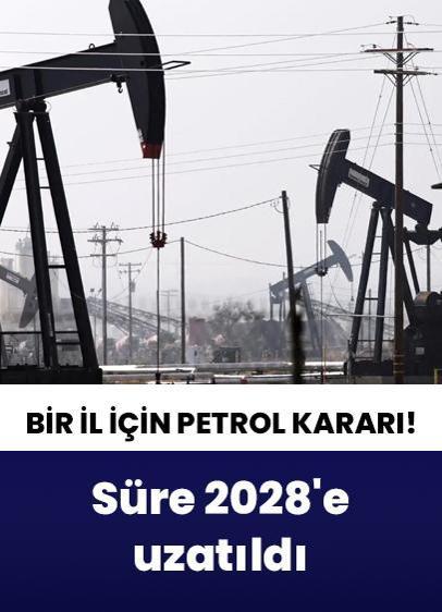 Bir ilimiz için petrol kararı! Süre 2028'e uzatıldı