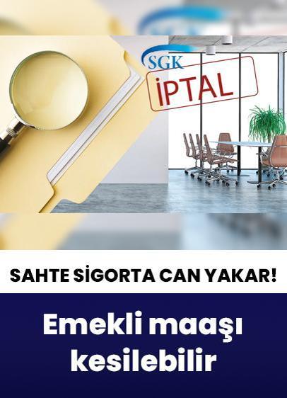Sahte sigorta can yakar! Emekli maaşı kesilebilir