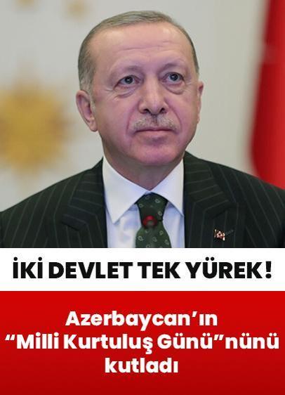 Cumhurbaşkanı Erdoğan Azerbaycan'ın Milli Kurtuluş Günü'nü kutladı: Bir milletin iki devleti, tek yürek taşıyan evlatlarıyız