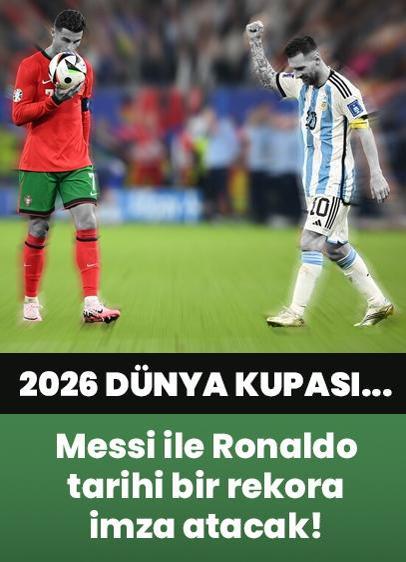 2026 FIFA Dünya Kupası... Dünya futboluna damga vuran Lionel Messi ile Cristiano Ronaldo tarihi bir rekora imza atacak!