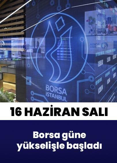 Borsa İstanbul'da BIST 100 endeksi 16 Haziran Salı gününe yükselişle başladı