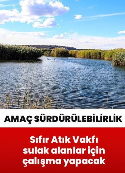 Sıfır Atık Vakfı, 120'den fazla sulak alan için çalışma yapacak! Sürdürülebilirliğinin sağlanması amaçlanıyor
