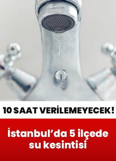 İstanbul'da 10 saatlik su kesintisi: Fatih, Eyüpsultan, Bayrampaşa, Esenler ve Zeytinburnu'nda görülecek! İşte o mahalleler...