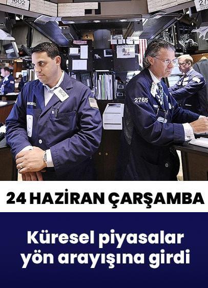 Küresel piyasalarda yön arayışı öne çıkıyor | 24 Haziran 2026 Çarşamba