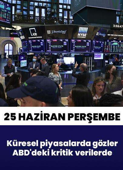 Bugün küresel piyasalarda gözler ABD'deki kritik verilerde! (25 Haziran Perşembe)